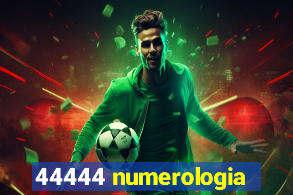 44444 numerologia